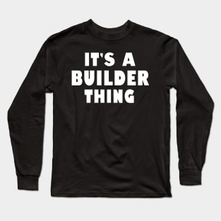 It's a builder thing Long Sleeve T-Shirt